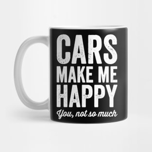 Cars make me happy you not so much Mug